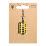 I am a Ray of Fucking Sunshine - Zipper Puller