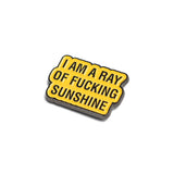 I AM A RAY OF FU%&ING SUNSHINE - PIN