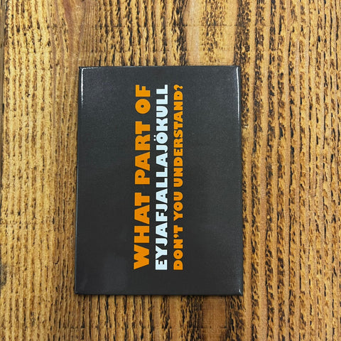 What Part of Eyjafjallajökull...  - Magnet